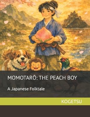 Momotarō: The Peach Boy: 桃太郎 - Kogetsu 幸月 - cover