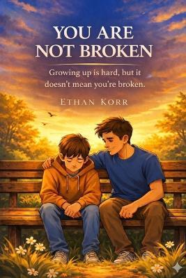You Are Not Broken: A Guide to Self-Esteem, Growth, and Finding Your Inner Strength - Ethan Korr - cover