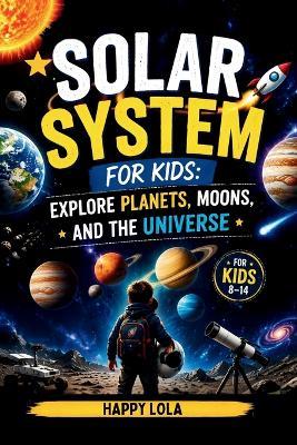 Solar System for Kids: Explore Planets, Moons, and the Universe - Happy Lola - cover