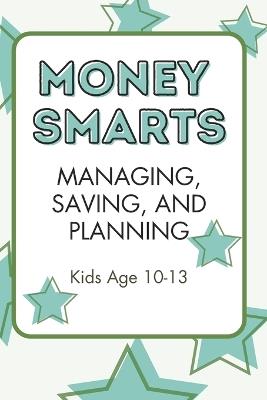 Money Smarts: Managing, Saving, and Planning: Kids Age 10-13 - Little Dumpling Press - cover