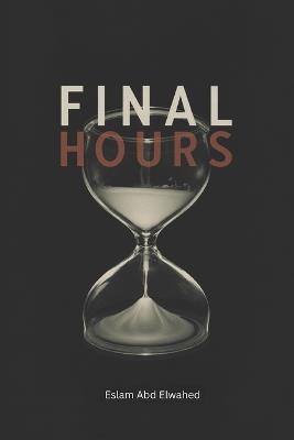 Final Hours: 100 True Stories of Victims' Last Moments - Eslam Abd Elwahed - cover