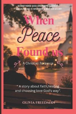 When Peace Found Us - Olivia Freedman - cover