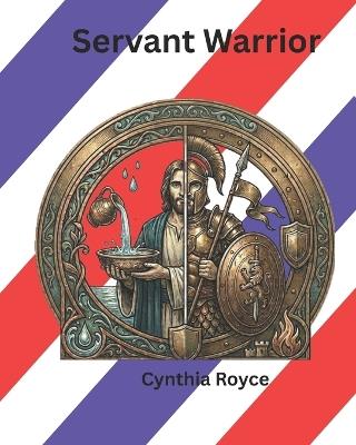 Servant Warrior - Cynthia Royce - cover