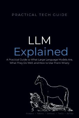 LLMs Explained: A Practical Guide to What Large Language Models Are, What They Do Well, and How to Use Them Wisely - Quiet Line Press,Blue J Lion - cover
