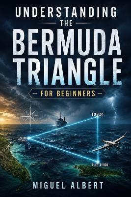 Understanding the Bermuda Triangle: For Beginners - Miguel S Albert - cover