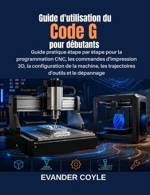 Guide d'utilisation du Code G pour débutants - Evander Coyle - cover