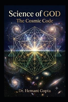 Science of GOD: The Cosmic Code: UAIC Edition - Hemant K Gupta - cover