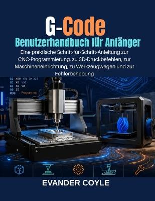 G-Code Benutzerhandbuch für Anfänger - Evander Coyle - cover