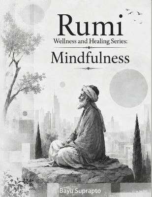 Rumi Wellness and Healing Series: Mindfulness: A Graphic Novel Journey Of The Heart - Jalaluddin Rumi,Universal Sufi Press,Bayu Suprapto - cover
