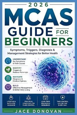 2026 MCAS Guide for Beginners: Symptoms, Triggers, Diagnosis & Management Strategies for Better Health - Jace Donovan - cover