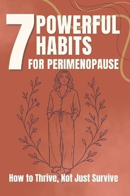 7 Powerful Habits for Perimenopause: How to Thrive, Not Just Survive - Carol Cot - cover