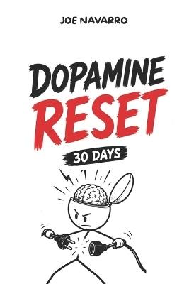 Dopamine Reset: The 30-Day Protocol to Hack Your Brain and Take Back Control of Your Life: focus, self discipline, dopamine overload, brain reset - Joe Navarro - cover