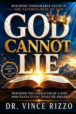 God Cannot Lie: Building Unshakable Faith in the Faithfulness of God - Vince Rizzo - cover