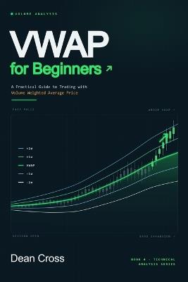 VWAP for Beginners: A Practical Guide to Trading with Volume Weighted Average Price - Dean Cross - cover