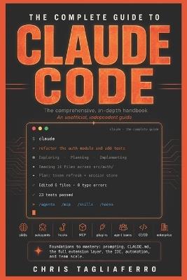 The Complete Guide to Claude Code: The Comprehensive, In-Depth Handbook - Chris Tagliaferro - cover