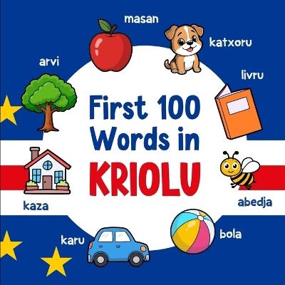 First 100 Words in Kriolu: Bilingual English Cape Verdean Creole Picture Book for Kids with Pronunciations, Language Learning Flashcards, Dictionary for Babies, Toddlers, and Children - Ahmet Neseli - cover