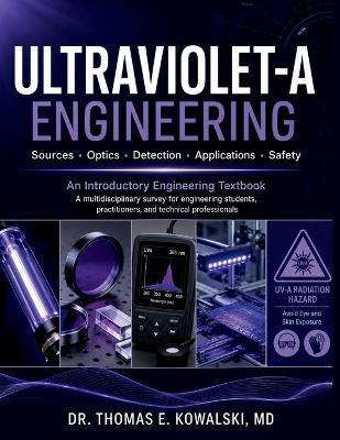 Ultraviolet-A Engineering: A multidisciplinary survey for engineering students, practitioners, and technical professionals - Thomas E Kowalski - cover