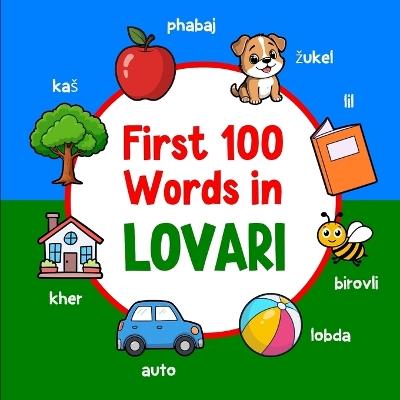 First 100 Words in Lovari: Bilingual English Lovari Picture Book for Kids with Pronunciations, Language Learning Flashcards, Dictionary for Babies, Toddlers, and Children - Ahmet Neseli - cover