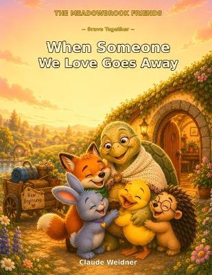 When Someone We Love Goes Away: A Gentle Story About Bravery, Big Feelings, and Saying Goodbye (The Meadowbrook Friends, Book 3) - Claude Weidner - cover