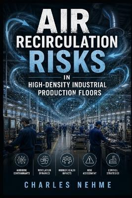 Air Recirculation Risks in High-Density Industrial Production Floors - Charles Nehme - cover