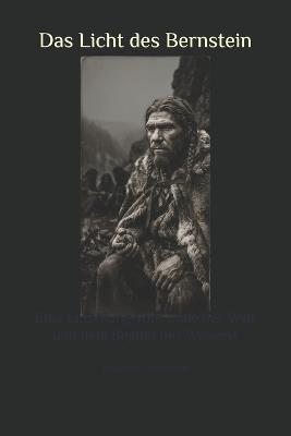 Das Licht des Bernstein: Eine Erzählung vom Ende der Welt und dem Beginn des Wissens - Benjamin Trautmann - cover