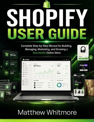 Shopify User Guide: Step-by-Step 2026 Edition Manual for Building, Managing, Marketing, and Growing a Successful Online Store - Matthew Whitmore - cover