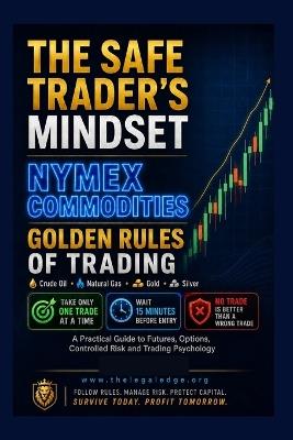The Safe Traders Mindset Nymex Commodities: Golden Rule of Trading - Bhupinder Singh - cover