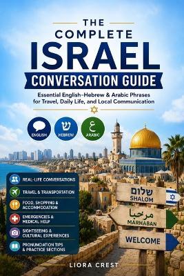 The Complete Israel Conversation Guide: Essential English-Hebrew & Arabic Phrases for Travel, Daily Life, and Local Communication - Liora Crest - cover