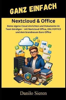 Nextcloud & Office: Deine eigene Cloud einrichten und Dokumente im Team bändigen - mit Nextcloud Office, ONLYOFFICE und dem brandneuen Euro-Office - Danilo Sieren - cover
