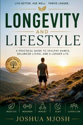 Longevity and Lifestyle: A Practical Guide to Healthy Habits, Balanced Living, and a Longer Life - Joshua Mjosh - cover