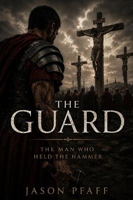 The Guard: The Man Who Held the Hammer - Jason Pfaff - cover