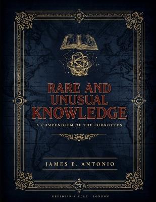 Rare and Unusual Knowledge Book: Unbelievable Knowledge About Everyday Objects and Life - James E Antonio - cover