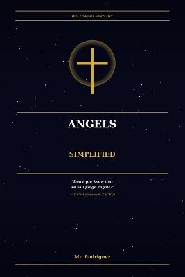 Angels Simplified: What the Bible Actually Says - In Plain Everyday English - Rodriguez - cover