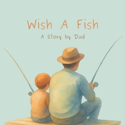 Wish a Fish: A Story by Dad - Sam Dedonato - cover