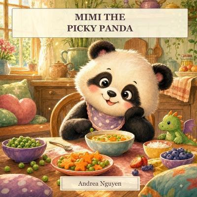 Mimi the Picky Panda: A Funny Picky Eating Picture Book for Kids Ages 3-6 - Andrea Nguyen - cover