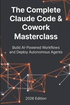 Mastering Claude Code & Claude Cowork: Agentic AI Development, MCP Servers, Autonomous Agents, and Business Automation: The Verified 2026 Guide - Official Anthropic Sources - Claude Ai Learning Se Editorial Team - cover