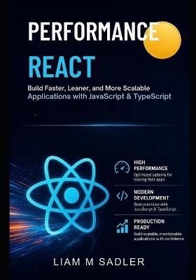 High-Performance React: Build Faster, Leaner, and More Scalable Applications with JavaScript & TypeScript - Liam M Sadler - cover