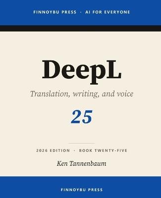 DeepL: The Complete Guide: Professional Translation, Writing, and Real-Time Voice - Ken Tannenbaum - cover