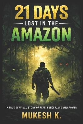Lost in the Amazon: 21 Days of Survival-Part 1: Between Life and Death - Mukesh Kulshrestha - cover