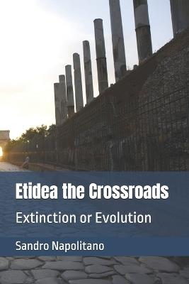 Etidea the Crossroads: Extinction or Evolution - Sandro Napolitano - cover