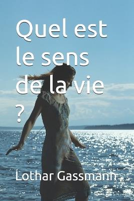 Quel est le sens de la vie ? - Lothar Gassmann - cover