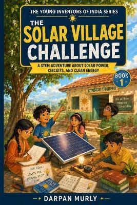 The Solar Village Challenge: A STEM Adventure About Solar Power, Circuits and Clean Energy - Darpan Murly - cover