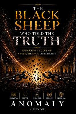 The Black Sheep Who Told The Truth: Breaking Cycles of Abuse, Silence, & Shame - Anomaly - cover
