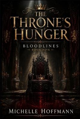 The Throne's Hunger: Bloodlines Book Five - Michelle Hoffmann - cover