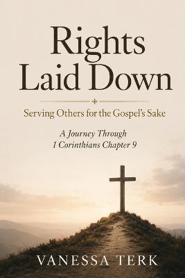Rights Laid Down: Serving Others for the Gospel's Sake - Vanessa Terk - cover