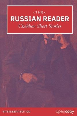The Russian Reader: Chekhov Selected Short Stories: An Interlinear Russian-English Reader, Learn Russian Naturally, Read Without a Dictionary, and Build Essential Vocabulary & Grammar - Anton Pavlovich Chekhov - cover