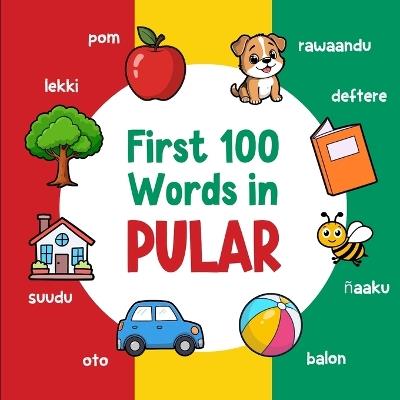 First 100 Words in Pular: Bilingual English Pular Picture Book for Kids with Pronunciations, Language Learning Flashcards, Dictionary for Babies, Toddlers, and Children - Ahmet Neseli - cover