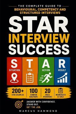 STAR Interview Success: The Complete Guide to Behavioural, Competency and Structured Interviews - Marcus Hammond - cover