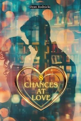 8 Chances at Love - Dean Rodnicki - cover