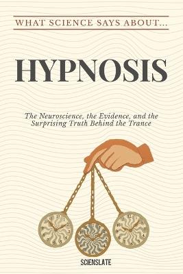 What Science Says About... Hypnosis - Scienslate Publishing - cover